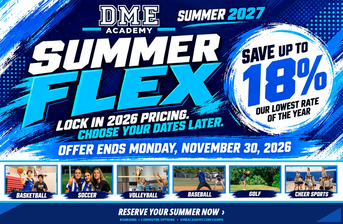 DME Academy Summer Flex 2027: lock in 2026 pricing and choose your dates later. Save up to 18%, our lowest rate of the year. Offer ends Monday, November 30, 2026. Basketball, soccer, volleyball, baseball, golf and cheer sports. Reserve your summer now.